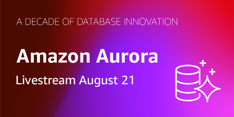 Celebration of 10 years of Amazon Aurora Amazon Web Services